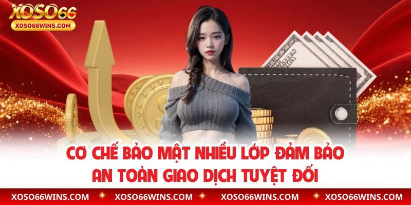 Cơ chế bảo mật nhiều lớp đảm bảo an toàn giao dịch tuyệt đối