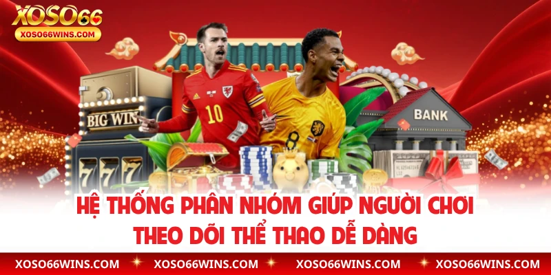 Hệ thống phân nhóm giúp người chơi theo dõi thể thao dễ dàng