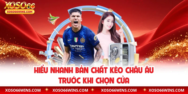Hiểu nhanh bản chất kèo châu Âu trước khi chọn cửa