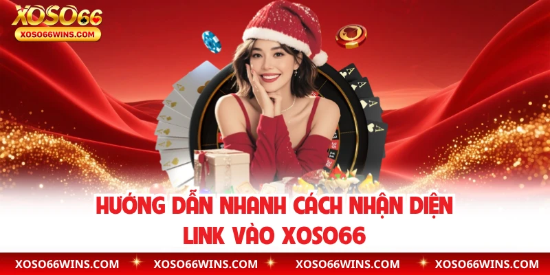Hướng dẫn nhanh cách nhận diện link vào XOSO66
