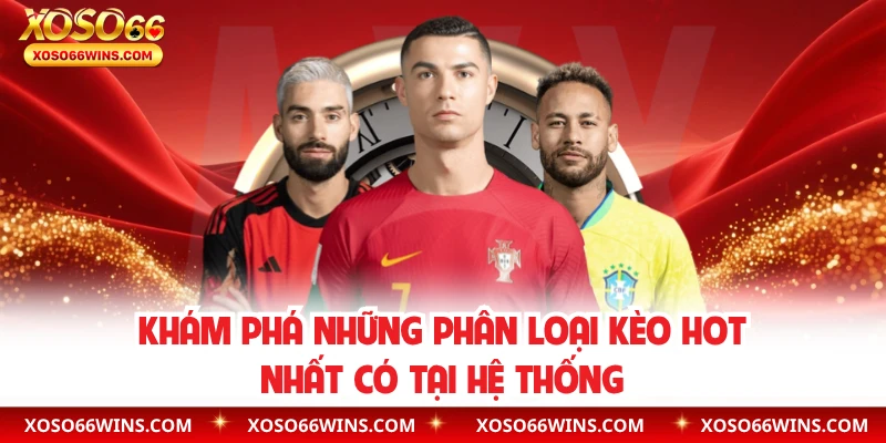Khám phá những phân loại kèo hot nhất có tại hệ thống
