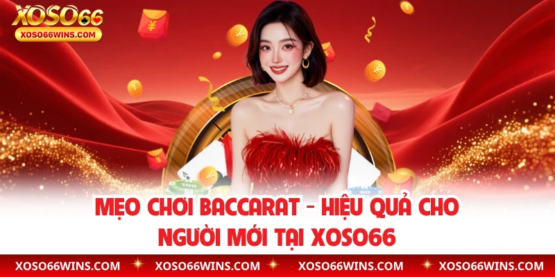 Mẹo Chơi Baccarat - Hiệu Quả Cho Người Mới Tại XOSO66