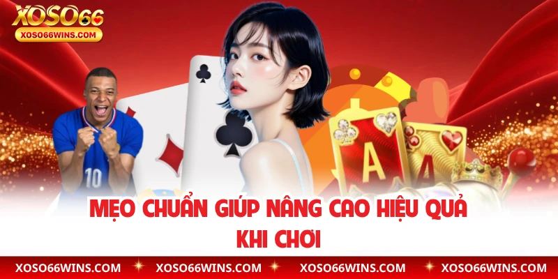 Mẹo chuẩn giúp nâng cao hiệu quả khi chơi