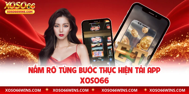 Nắm rõ từng bước thực hiện tải app XOSO66