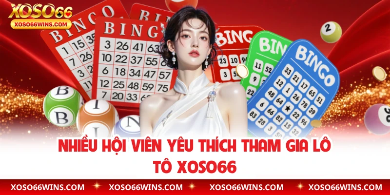 Nhiều hội viên yêu thích tham gia lô tô XOSO66