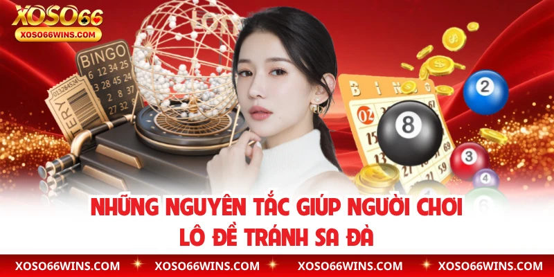 Những nguyên tắc giúp người chơi lô đề tránh sa đà