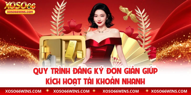Quy trình đăng ký đơn giản giúp kích hoạt tài khoản nhanh