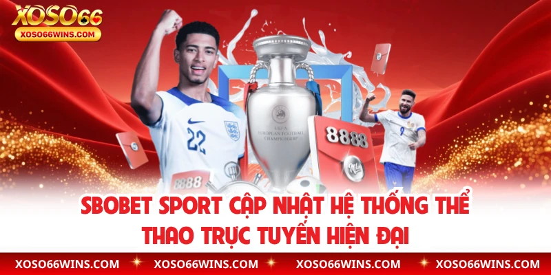 SBOBET Sport – Cập Nhật Hệ Thống Thể Thao Trực Tuyến Hiện Đại