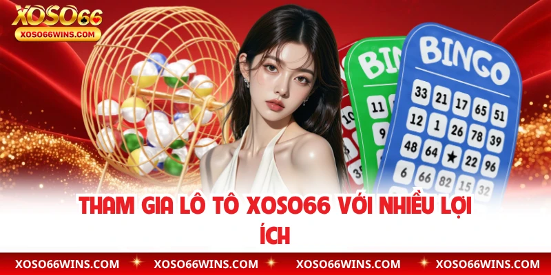 Tham gia lô tô XOSO66 với nhiều lợi ích